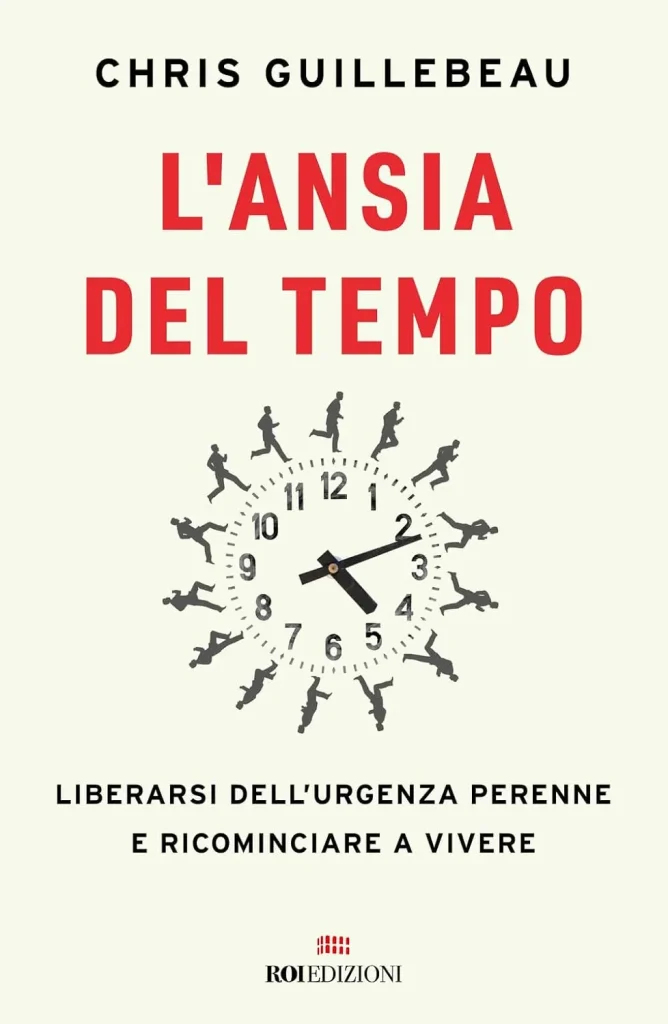 L'ansia del tempo - di Chris Guillebeau, Roi Edizioni
