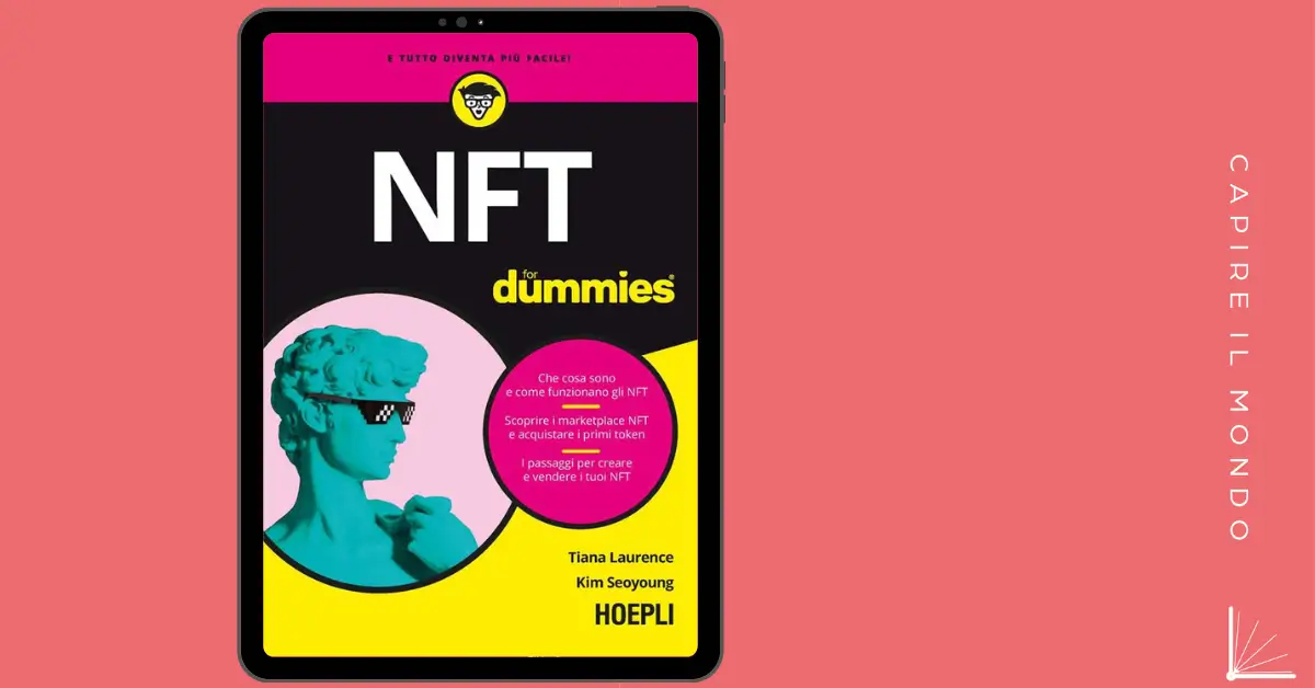 Se ti sei sempre chiesto cosa sono gli NFT e sei alle prime armi, allora "NFT for Dummies" della casa editrice Hoepli fa per te!