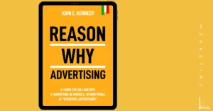 Ecco il libro che ha dato via al marketing in America e che è stato da poco riscoperto, "Reason why advertising" di John E. Kennedy.