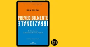 prevedibilmente irrazionale di dan ariely recensione libri di marketing anteprima